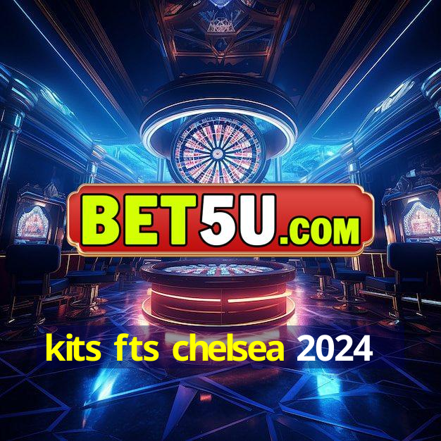 kits fts chelsea 2024